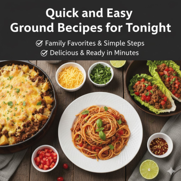 Quick and Easy Ground Beef Recipes for Tonight